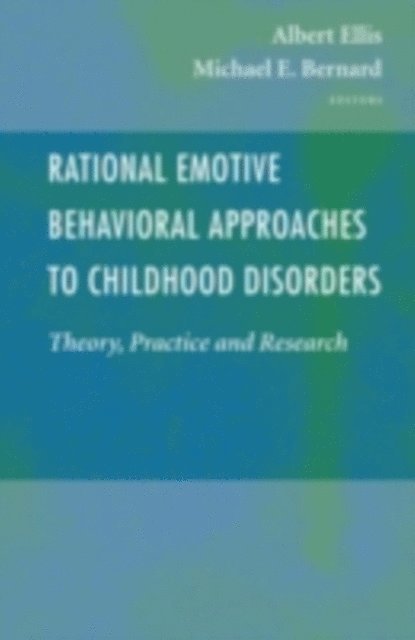 Michael E. Bernard, Albert Ellis - Rational Emotive Behavioral Approaches to Childhood Disorders, E-bok