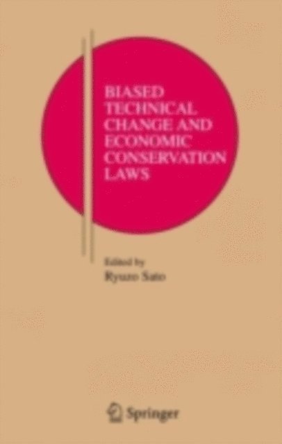 Ryuzo Sato - Biased Technical Change and Economic Conservation Laws, E-bok