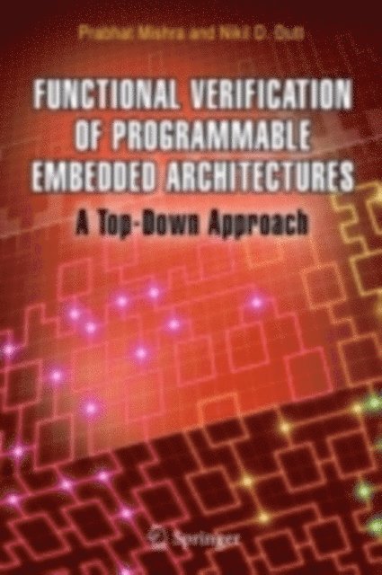 Nikil D. Dutt, Prabhat Mishra - Functional Verification of Programmable Embedded Architectures, E-bok
