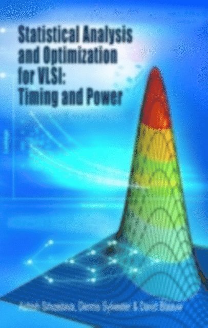 David Blaauw, Dennis Sylvester, Ashish Srivastava - Statistical Analysis and Optimization for VLSI: Timing and Power, E-bok