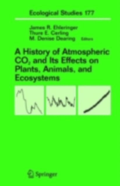 M. Denise Dearing, Thure Cerling, James R. Ehleringer - History of Atmospheric CO2 and Its Effects on Plants, Animals, and Ecosystems, E-bok