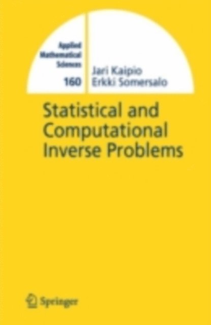 E. Somersalo, Jari Kaipio - Statistical and Computational Inverse Problems, E-bok