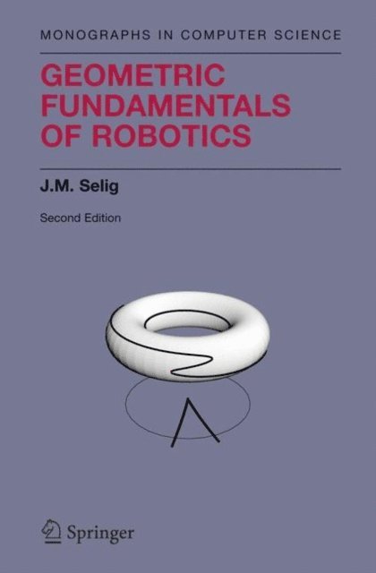 J.M. Selig - Geometric Fundamentals of Robotics, E-bok
