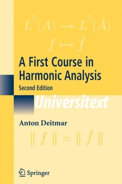 Anton Deitmar - First Course in Harmonic Analysis, E-bok