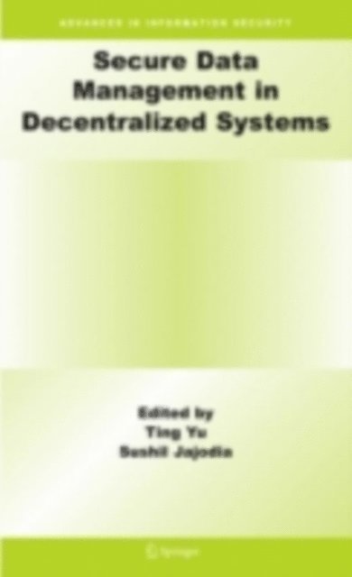 Sushil Jajodia, Ting Yu - Secure Data Management in Decentralized Systems, E-bok