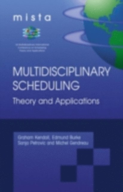 Michel Gendreau, Sanja Petrovic, Edmund K. Burke, Graham Kendall - Multidisciplinary Scheduling: Theory and Applications, E-bok