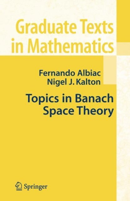 Nigel J. Kalton, Fernando Albiac - Topics in Banach Space Theory, E-bok