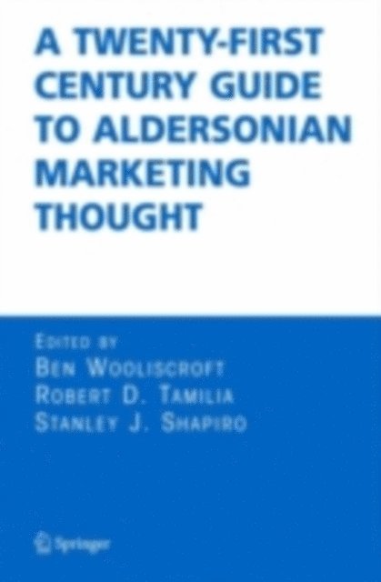 Stanley J. Shapiro, Robert D. Tamilia, Ben Wooliscroft - Twenty-First Century Guide to Aldersonian Marketing Thought, E-bok