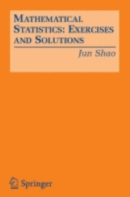 Jun Shao - Mathematical Statistics: Exercises and Solutions, E-bok