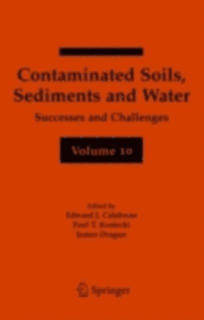 James Dragun, Paul T. Kostecki, Edward J. Calabrese - Contaminated Soils, Sediments and Water Volume 10, E-bok