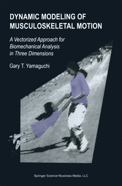 Gary T. Yamaguchi - Dynamic Modeling of Musculoskeletal Motion, E-bok
