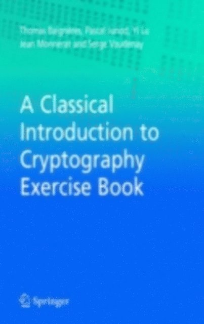 Serge Vaudenay, Jean Monnerat, Yi Lu, Pascal Junod, Thomas Baigneres - Classical Introduction to Cryptography Exercise Book, E-bok