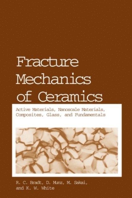 Ken W. White, M. Sakai, D. Munz, R.C. Bradt - Fracture Mechanics of Ceramics, E-bok