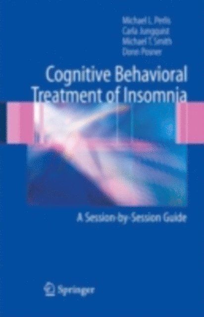 Donn Posner, Michael T. Smith, Carla Jungquist, Michael L. Perlis - Cognitive Behavioral Treatment of Insomnia, E-bok