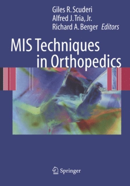 Richard A. Berger, Alfred J. Tria, Giles R. Scuderi - MIS Techniques in Orthopedics, E-bok
