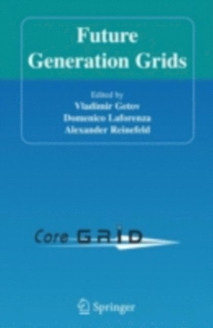 Alexander Reinefeld, Domenico Laforenza, Vladimir Getov - Future Generation Grids, E-bok