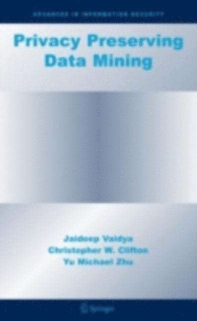 Yu Michael Zhu, Christopher W. Clifton, Jaideep Vaidya - Privacy Preserving Data Mining, E-bok