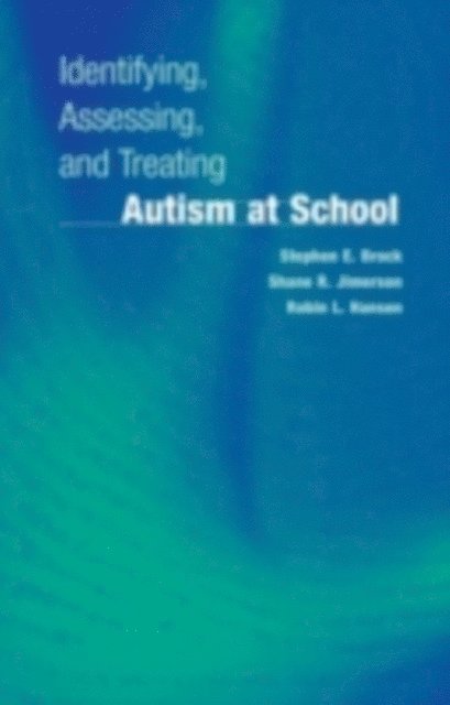 Robin L. Hansen, Shane R. Jimerson, Stephen E. Brock - Identifying, Assessing, and Treating Autism at School, E-bok