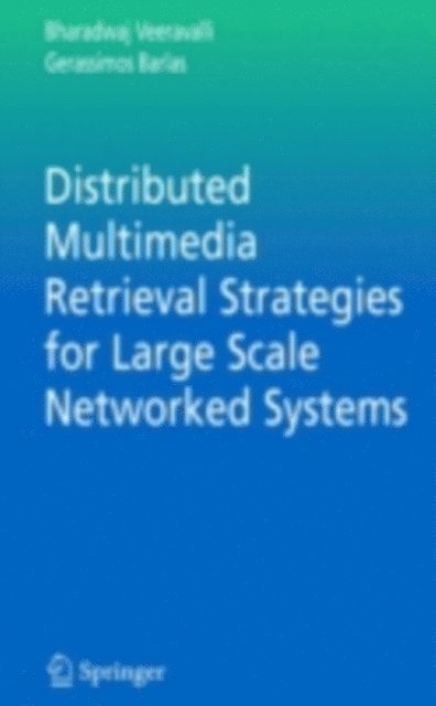 Gerassimos Barlas, Bharadwaj Veeravalli - Distributed Multimedia Retrieval Strategies for Large Scale Networked Systems, E-bok
