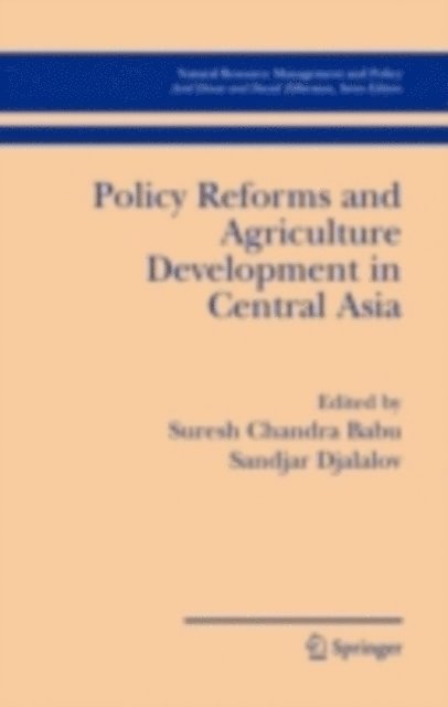 Suresh Chandra Babu, Sandjar Djalalov - Policy Reforms and Agriculture Development in Central Asia, E-bok