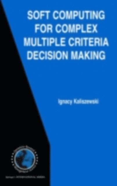 Ignacy Kaliszewski - Soft Computing for Complex Multiple Criteria Decision Making, E-bok