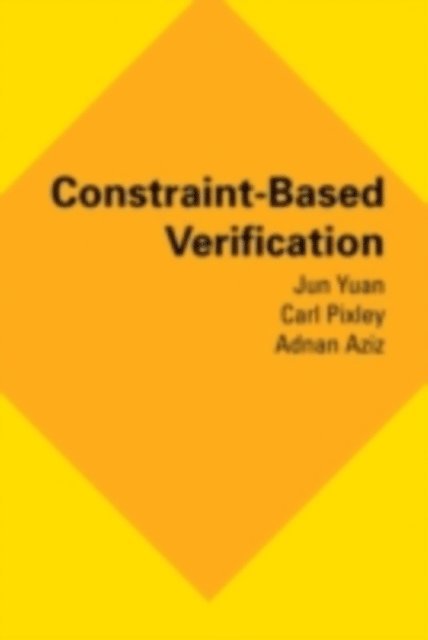 Adnan Aziz, Carl Pixley, Jun Yuan - Constraint-Based Verification, E-bok