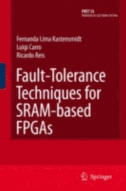 Ricardo Reis, Fernanda Lima Kastensmidt - Fault-Tolerance Techniques for SRAM-Based FPGAs, E-bok
