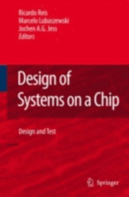 Jochen A.G. Jess, Marcelo Soares Lubaszewski, Ricardo Reis - Design of Systems on a Chip: Design and Test, E-bok