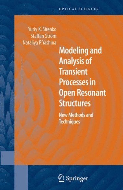 Nataliya P. Yashina, Staffan Strom, Yuriy K. Sirenko - Modeling and Analysis of Transient Processes in Open Resonant Structures, E-bok
