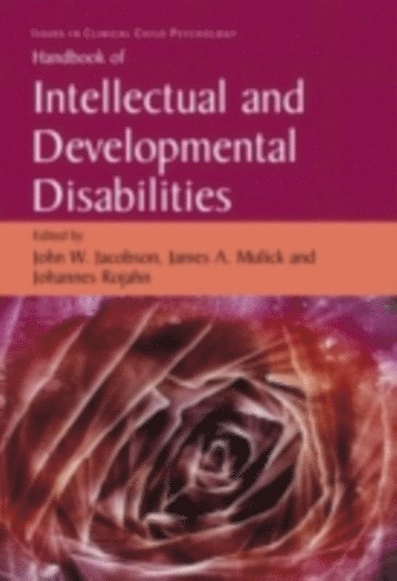 Johannes Rojahn, James A. Mulick, John W. Jacobson - Handbook of Intellectual and Developmental Disabilities, E-bok
