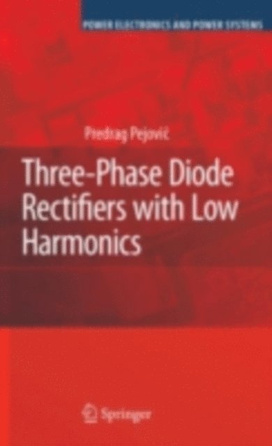 Predrag Pejovic - Three-Phase Diode Rectifiers with Low Harmonics, E-bok