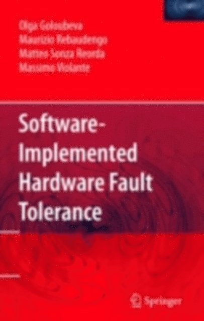 Massimo Violante, Matteo Sonza Reorda, Maurizio Rebaudengo, Olga Goloubeva - Software-Implemented Hardware Fault Tolerance, E-bok