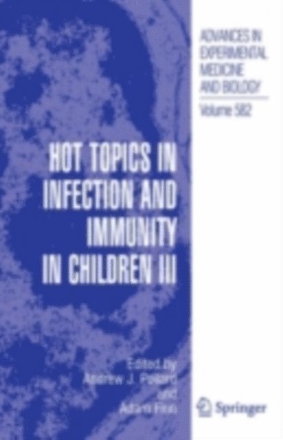 Adam Finn, Andrew J. Pollard - Hot Topics in Infection and Immunity in Children III, E-bok