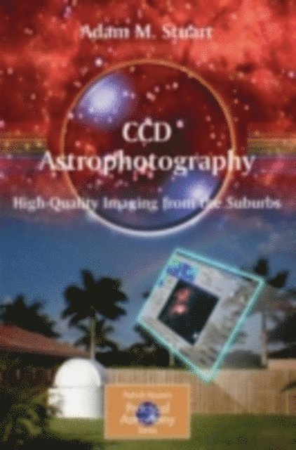 Adam Stuart - CCD Astrophotography: High-Quality Imaging from the Suburbs, E-bok