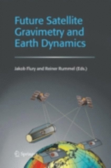 Reiner Rummel, Jakob Flury - Future Satellite Gravimetry and Earth Dynamics, E-bok
