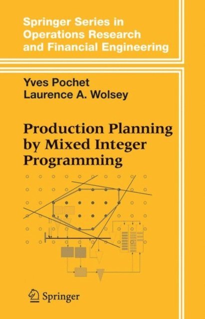 Laurence A. Wolsey, Yves Pochet - Production Planning by Mixed Integer Programming, E-bok