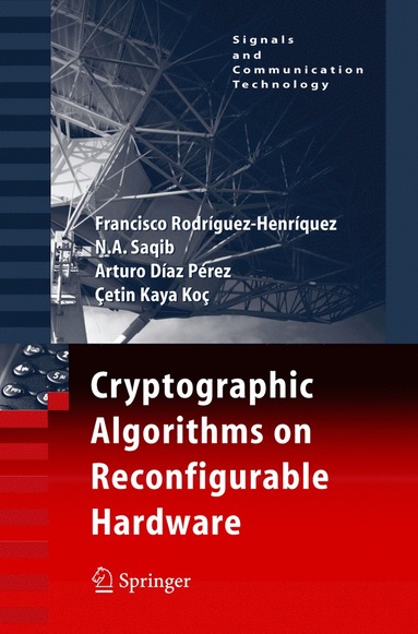 Cryptographic Algorithms on Reconfigurable Hardware av Francisco Rodriguez-Henriquez, N A Saqib, Arturo Díaz Pérez, Cetin Kaya Koc, N a Saqib