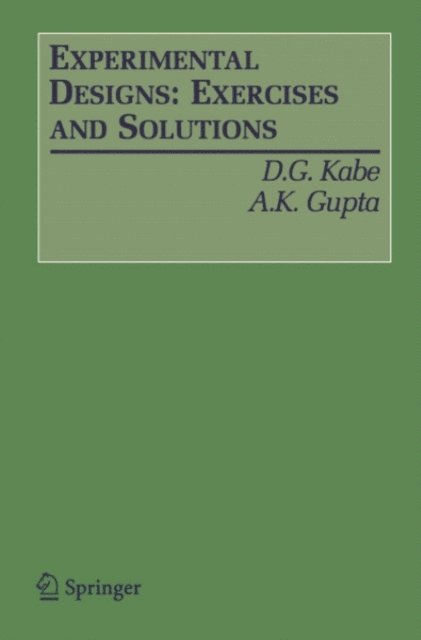 Arjun K. Gupta, D. G. Kabe - Experimental Designs: Exercises and Solutions, E-bok