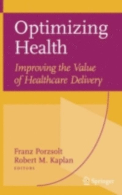 Robert M. Kaplan, Franz Porzsolt - Optimizing Health: Improving the Value of Healthcare Delivery, E-bok