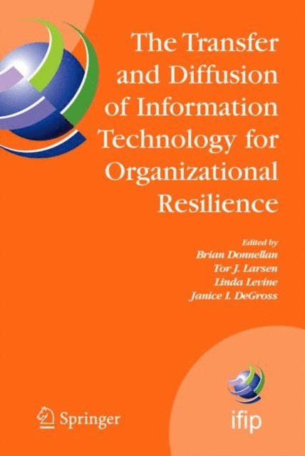 Janice DeGross, Linda Levine, Tor Larsen, Brian Donnellan - Transfer and Diffusion of Information Technology for Organizational Resilience, E-bok