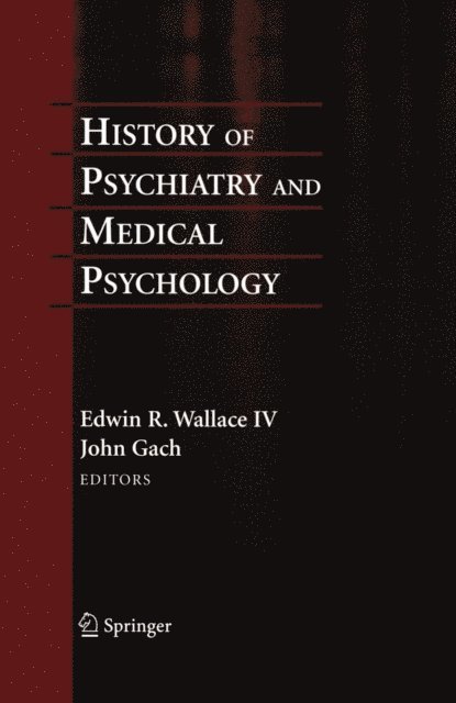 John Gach, Edwin R. Wallace - History of Psychiatry and Medical Psychology, E-bok