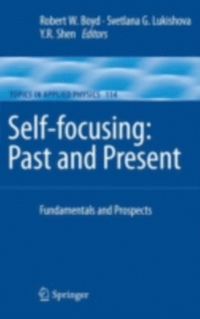 Y. R. Shen, Svetlana G. Lukishova, Robert W. Boyd - Self-focusing: Past and Present, E-bok
