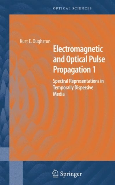 Kurt E. Oughstun - Electromagnetic and Optical Pulse Propagation 1, E-bok