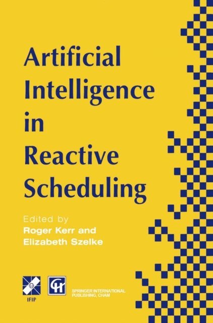 E. Szelke, R. Kerr - Artificial Intelligence in Reactive Scheduling, E-bok