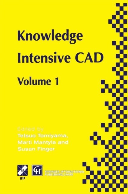 Tetsuo Tomiyama, Susan Finger, Martti Mantyla - Knowledge Intensive CAD, E-bok