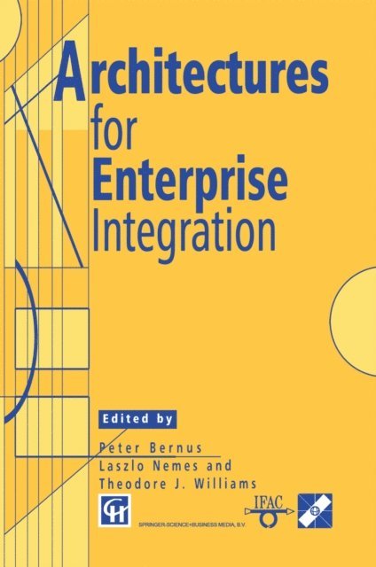 Theodore J. Williams, Laszlo Nemes, Peter Bernus - Architectures for Enterprise Integration, E-bok