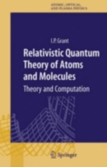 Ian P Grant - Relativistic Quantum Theory of Atoms and Molecules, E-bok