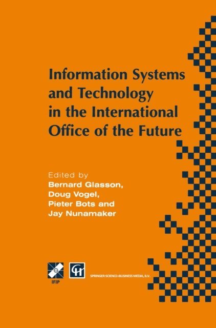 J. Nunamaker, Pieter W. Bots, Doug Vogel, Bernard Glasson - Information Systems and Technology in the International Office of the Future, E-bok