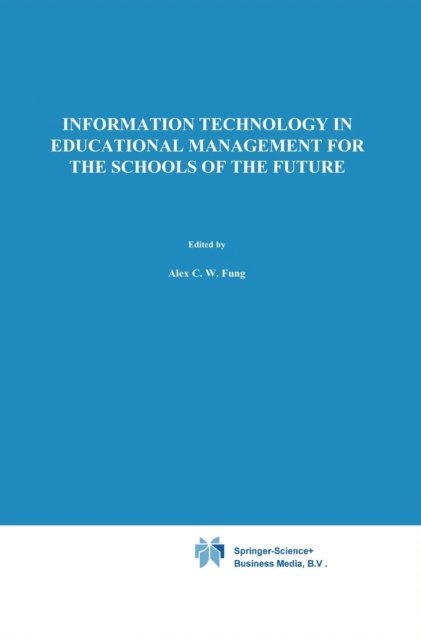 David Teather, Ben-Zion Barta, A.J. Visscher, A. Fung - Information Technology in Educational Management for the Schools of the Future, E-bok