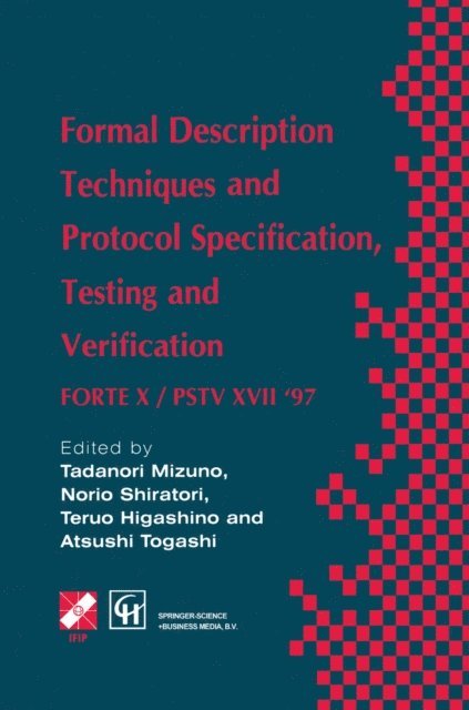 Teruo Higashino, Norio Shiratori, Tadanori Mizuno, Atsushi Togashi - Formal Description Techniques and Protocol Specification, Testing and Verification, E-bok